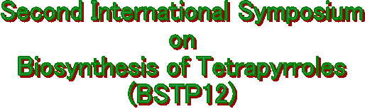 International Symposium
on
Biosynthesis of Tetrapyrroles
(bstp12)