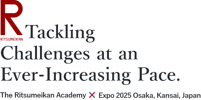 Ritsumeikan: Tackling Challenges at an Ever-Increasing Pace. The Ritsumeikan Academy×Expo 2025 Osaka, Kansai, Japan