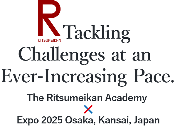Ritsumeikan: Tackling Challenges at an Ever-Increasing Pace. The Ritsumeikan Academy×Expo 2025 Osaka, Kansai, Japan