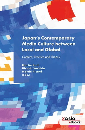 Japan's Contemporary Media Culture between Local and Global: Content, Practice and Theory