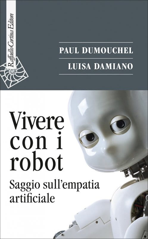 Vivere con i robot: Saggio sull'empatia artificiale