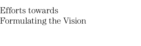 Efforts towards Formulating the Vision